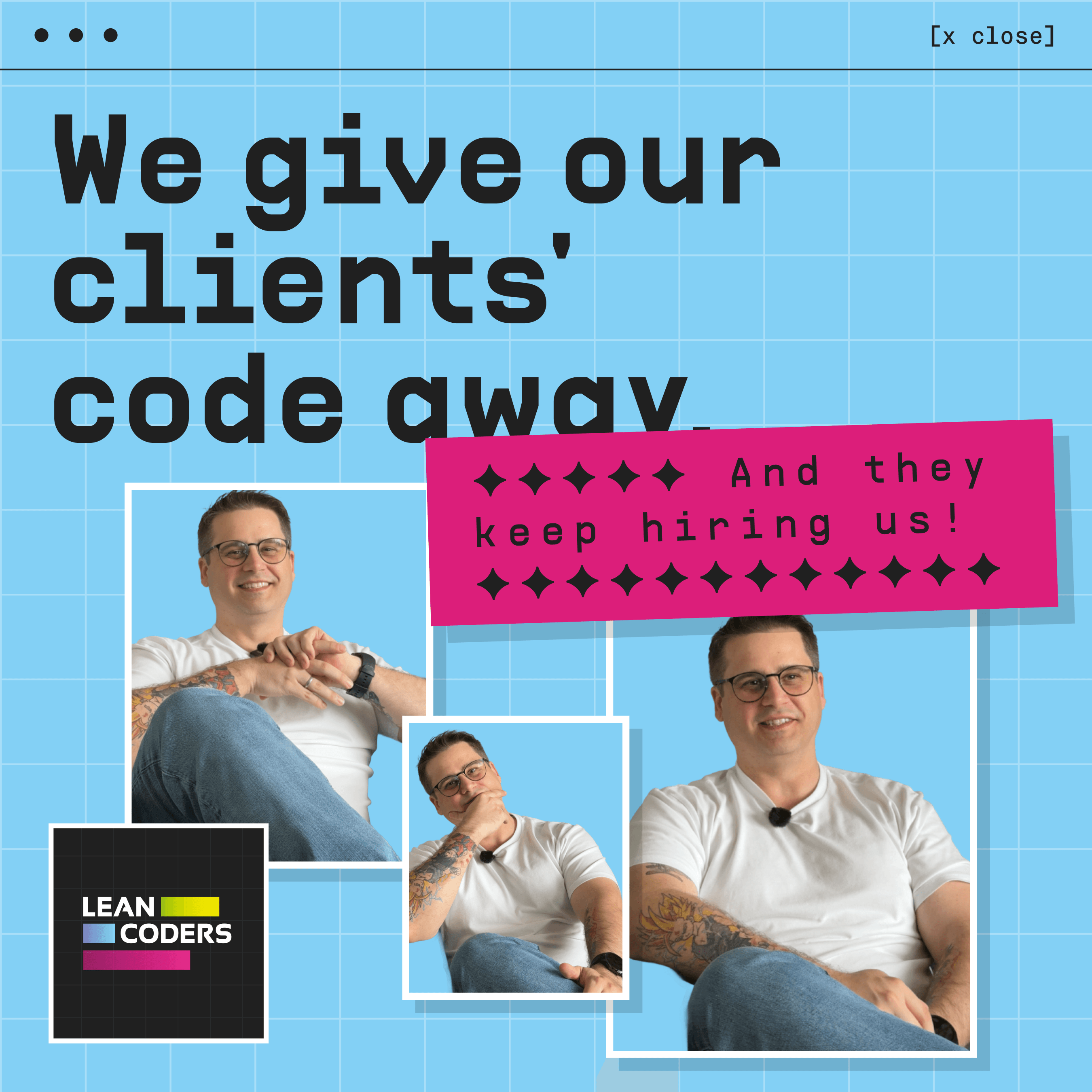 „Grafik mit drei Fotos eines lächelnden Mannes in weißen T-Shirts und blauer Jeans, begleitet von der Textbotschaft 'We give our clients' code away. And they keep hiring us!' auf blauem Hintergrund.“